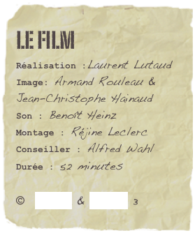 Le film
Réalisation :Laurent LutaudImage: Armand Rouleau & Jean-Christophe HainaudSon : Benoît Heinz
Montage : Réjine Leclerc
Conseiller : Alfred Wahl Durée : 52 minutes
©  Seppia & France 3