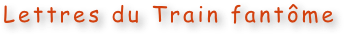 Lettres du Train fantôme